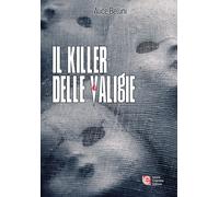 Libri Alice Bellini - Il Killer Delle Valigie