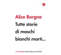 Libri Alice Borgna - Tutte storie di maschi bianchi morti… - 2022