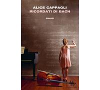 Libri Alice Cappagli - Ricordati Di Bach