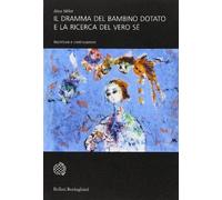 Libri Alice Miller - Il Dramma Del Bambino Dotato E La Ricerca Del Vero Se. Risc