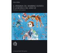 Libri Alice Miller - Il Dramma Del Bambino Dotato E La Ricerca Del Vero Se. Risc