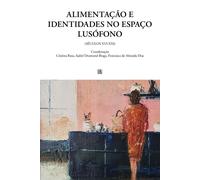 Libri Alimentacao E Identidades No Espaco Lusofono (Seculos XVI-XXI)