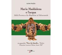 Libri Alina Piazza - Maria Maddalena E L'acqua. Dalla Provenza A La Magdeleine I
