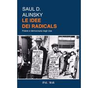 Libri Alinsky Saul D. - Le Idee Dei Radicals. Potere E Democrazia Negli USA