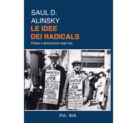 Libri Alinsky Saul D. - Le Idee Dei Radicals. Potere E Democrazia Negli USA