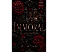 Libri Aliona G. - Immoral. La Mia Perdizione. Nuova Ediz.