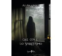 Libri Allan Kardec - Che Cos'E' Lo Spiritismo
