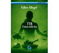 Libri Allegri Fabio - Tyr. L'inizio Della Fine