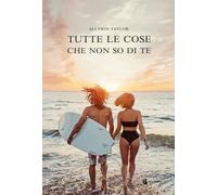 Libri Allyson Taylor - Tutte Le Cose Che Non So Di Te