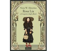 Libri Almerina Nora W. - Rosa Lia E Il Segreto Degli Alberi