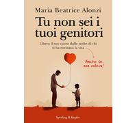 LIBRO TU NON SEI I TUOI GENITORI - MARIA BEATRICE ALONZI