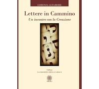 Libri Altamore Lorenza - Lettere In Cammino. Un Incontro Con La Creazione
