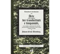 Libri Altenburg Johann E. - Arte Dei Trombettisti E Dei Timpanisti