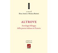 Libri Altrove. Antologia Bilingue Della Poesia Italiana In Francia