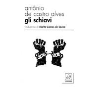 Gli schiavi. Ediz. multilingue - De Castro Alves Antônio