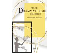 Libri Alves De Macedo Cristina / Cremin Lorenzo - Sulle Drammaturgie Del Circo