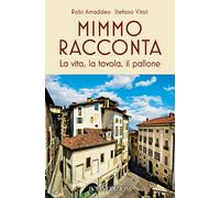Libri Amaddeo Robi / Stefano Vitali - Mimmo Racconta. La Vita, La Tavola, Il Pal