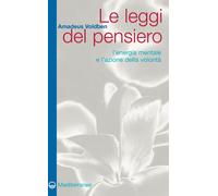 Libri Amadeus Voldben - Le Leggi Del Pensiero. L'energia Mentale E L'azione Dell