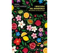 Libri Amal Bouchareb - I Boccioli Del Mandorlo. Rifiorire In Palestina