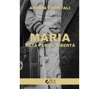 Maria. Nata per la libertà