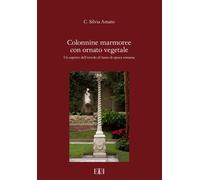 Libri Amato C. Silvia - Colonnine Marmoree Con Ornato Vegetale. Un Aspetto Dell'