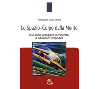 Libri Ambra Ferdinando Ivano - Lo Spazio-Corpo Della Mente. Uno Studio Pedagogic