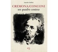 Libri Amedeo Bellini - Cremona/Conconi: Un Quadro Conteso