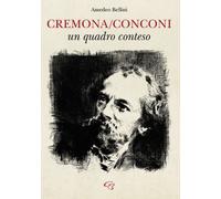 Libri Amedeo Bellini - Cremona/Conconi: un quadro conteso - 2023