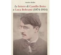 Libri Amedeo Bellini - Le Lettere Di Camillo Boito A Luca Beltrami (1874-1914)