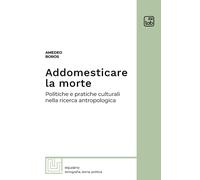 Libri Amedeo Boros - Addomesticare La Morte. Politiche E Pratiche Culturali Nell