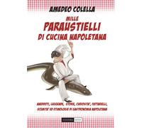 Libri Amedeo Colella - Mille Paraustielli Di Cucina Napoletana. Aneddoti, Storie