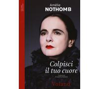 Libri Amélie Nothomb - Colpisci il tuo cuore - 2018 (Amazzoni)