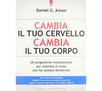 Libri Amen Daniel G. - Cambia Il Tuo Cervello, Cambia Il Tuo Corpo. Un Programma