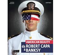 Libri American Beauty. Da Robert Capa A Banksy. Catalogo Della Mostra (Padova, 1