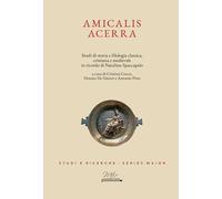 Libri Amicalis Acerra. Studi Di Storia E Filologia Classica, Cristiana E Medieva