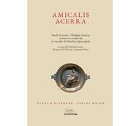Libri Amicalis Acerra. Studi Di Storia E Filologia Classica, Cristiana E Medieva