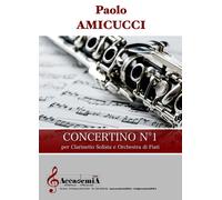 Libri Amicucci Paolo - Concertino N. 1. Per Clarinetto Solista E Orchestra Di Fi