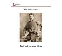 Libri Amilcare Stocchetti - Soldato Semplice