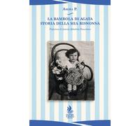 Libri Amira P. - La Bambola Di Agata. Storia Della Mia Bisnossa