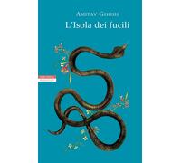 Libri Amitav Ghosh - L' Isola Dei Fucili