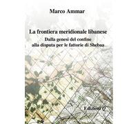 Libri Ammar Marco - La Frontiera Meridionale Libanese. Dalla Genesi Del Confine