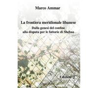 Libri Ammar Marco - La Frontiera Meridionale Libanese. Dalla Genesi Del Confine