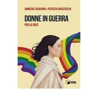 Libri Amneris Vigarani / Patrizia Marzocchi - Donne In Guerra Per La Pace