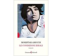 LE CONDIZIONI IDEALI - AMOUDI MOKHTAR - GRAMMA FELTRINELLI