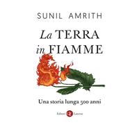 Libri Amrith Sunil - La Terra In Fiamme. Una Storia Lunga 500 Anni