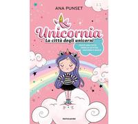 Libri Ana Punset - Unicornia. La Citta Degli Unicorni