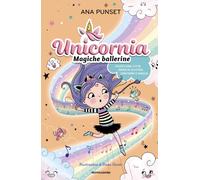Libri Ana Punset - Unicornia. Magiche Ballerine