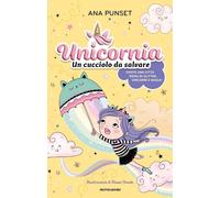 Libri Ana Punset - Unicornia. Un Cucciolo Da Salvare