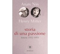 Libri Anaïs Nin / Henry Miller - Storia Di Una Passione. Lettere 1932-1953