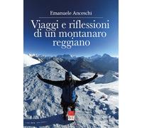 Libri Anceschi Emanuele - Viaggi E Riflessioni Di Un Montanaro Reggiano. Dalla P
